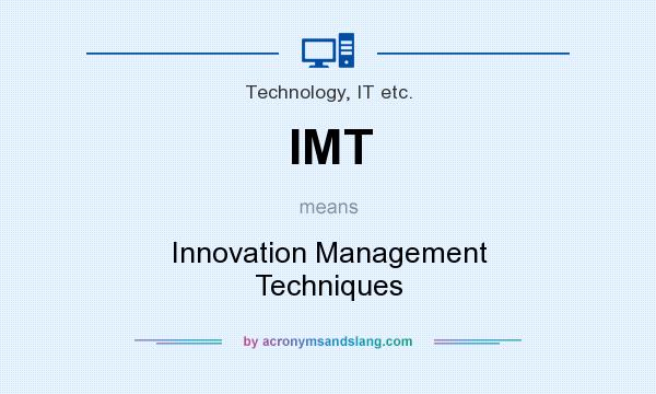 What does IMT mean? It stands for Innovation Management Techniques