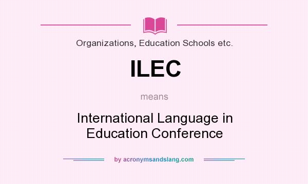 What does ILEC mean? It stands for International Language in Education Conference