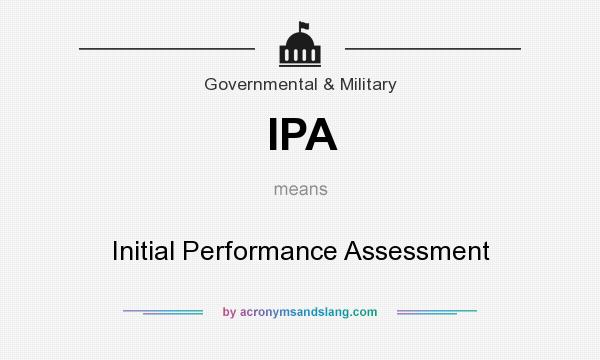 What does IPA mean? It stands for Initial Performance Assessment