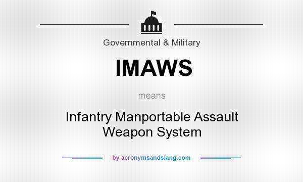 What does IMAWS mean? It stands for Infantry Manportable Assault Weapon System