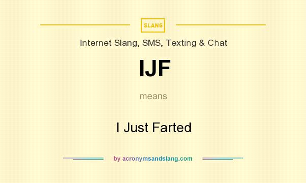 What does IJF mean? It stands for I Just Farted