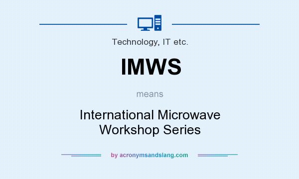 What does IMWS mean? It stands for International Microwave Workshop Series