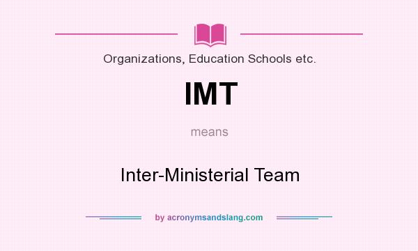 What does IMT mean? It stands for Inter-Ministerial Team