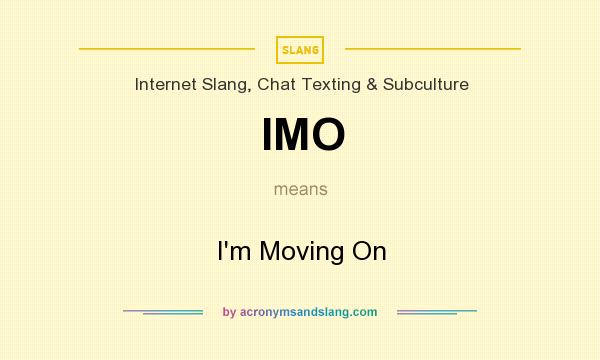 What does IMO mean? It stands for I`m Moving On
