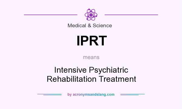 What does IPRT mean? It stands for Intensive Psychiatric Rehabilitation Treatment