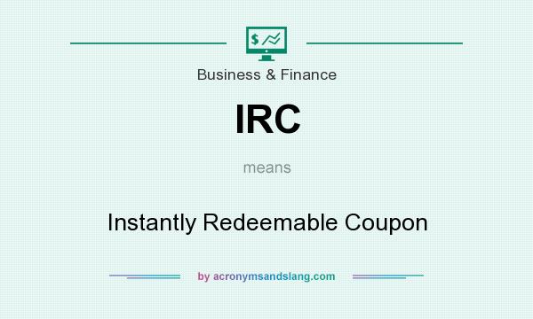 What does IRC mean? It stands for Instantly Redeemable Coupon