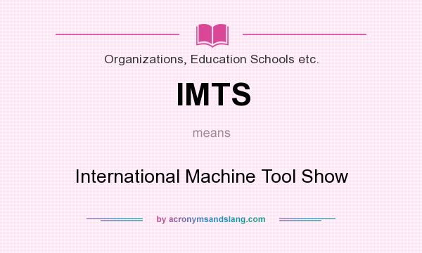 What does IMTS mean? It stands for International Machine Tool Show