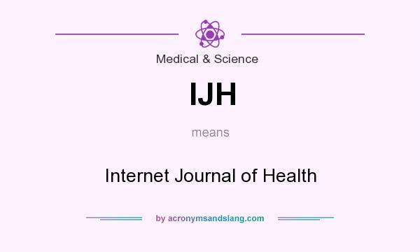 What does IJH mean? It stands for Internet Journal of Health