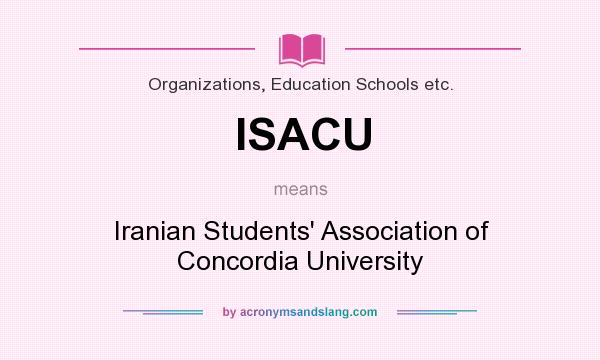 What does ISACU mean? It stands for Iranian Students` Association of Concordia University