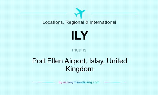 What does ILY mean? It stands for Port Ellen Airport, Islay, United Kingdom