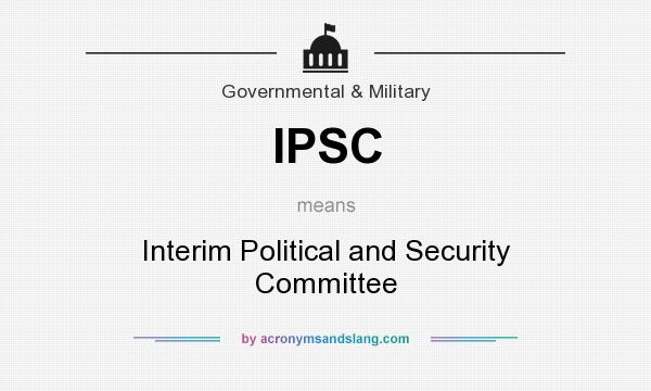 What does IPSC mean? It stands for Interim Political and Security Committee