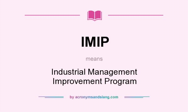 What does IMIP mean? It stands for Industrial Management Improvement Program