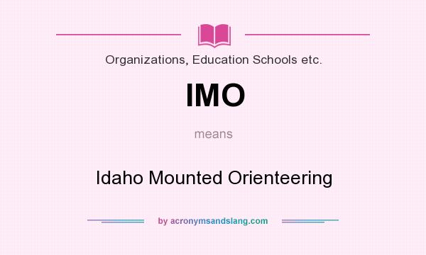 What does IMO mean? It stands for Idaho Mounted Orienteering