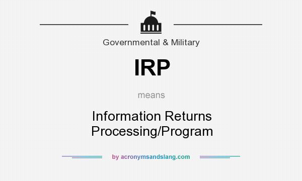 What does IRP mean? It stands for Information Returns Processing/Program