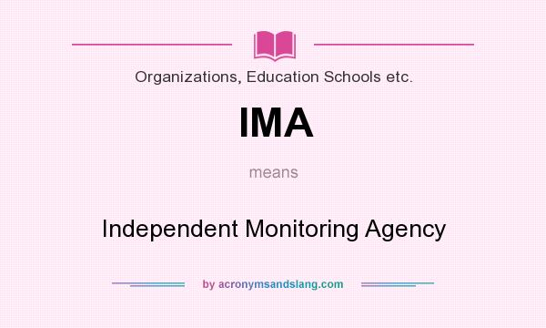 What does IMA mean? It stands for Independent Monitoring Agency