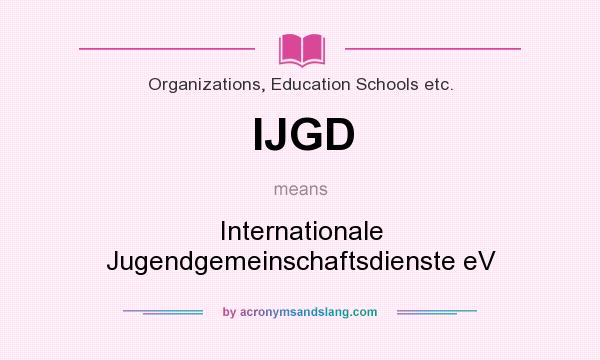 What does IJGD mean? It stands for Internationale Jugendgemeinschaftsdienste eV