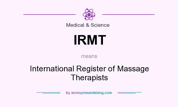 What does IRMT mean? It stands for International Register of Massage Therapists