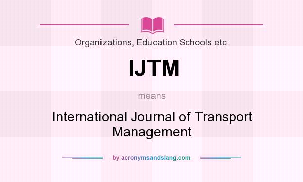 What does IJTM mean? It stands for International Journal of Transport Management