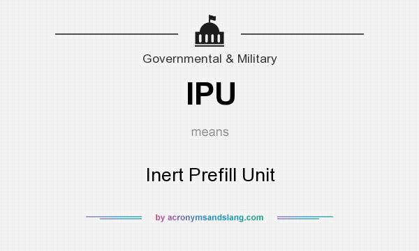 What does IPU mean? It stands for Inert Prefill Unit