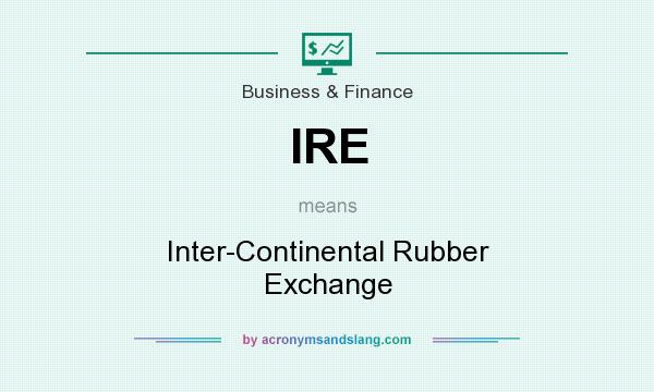 What does IRE mean? It stands for Inter-Continental Rubber Exchange