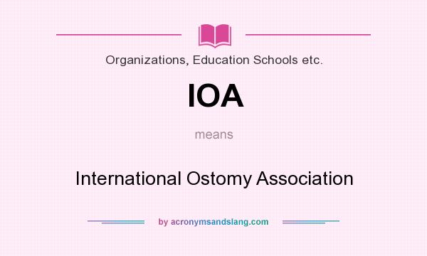 What does IOA mean? It stands for International Ostomy Association