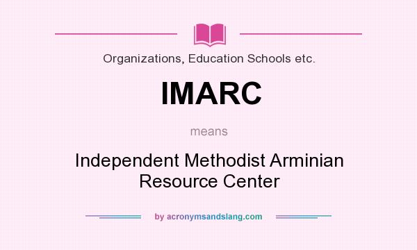 What does IMARC mean? It stands for Independent Methodist Arminian Resource Center