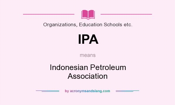 What does IPA mean? It stands for Indonesian Petroleum Association