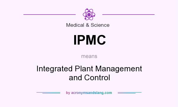 What does IPMC mean? It stands for Integrated Plant Management and Control