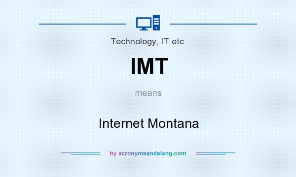 What does IMT mean? It stands for Internet Montana