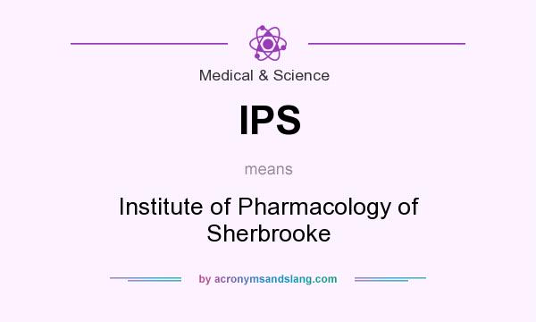What does IPS mean? It stands for Institute of Pharmacology of Sherbrooke