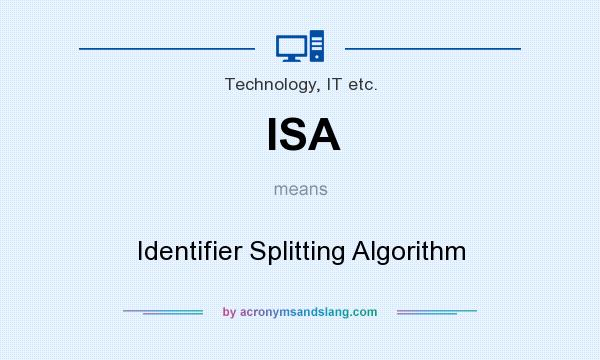 What does ISA mean? It stands for Identifier Splitting Algorithm