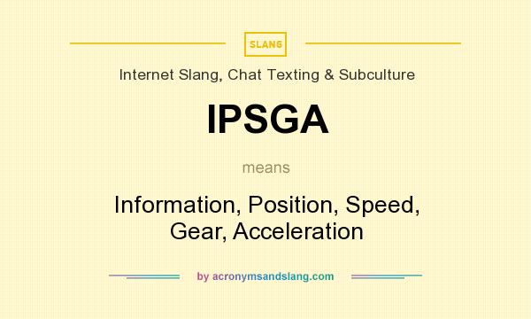 What does IPSGA mean? It stands for Information, Position, Speed, Gear, Acceleration