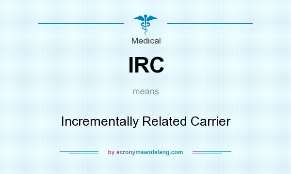 What does IRC mean? It stands for Incrementally Related Carrier