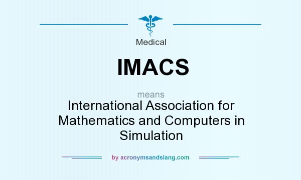 What does IMACS mean? It stands for International Association for Mathematics and Computers in Simulation