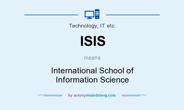 What does ISIS mean? It stands for International School of Information Science