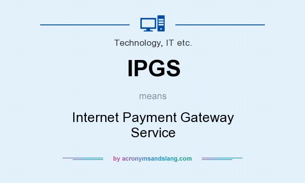 What does IPGS mean? It stands for Internet Payment Gateway Service