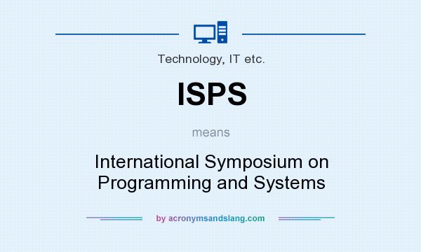 What does ISPS mean? It stands for International Symposium on Programming and Systems