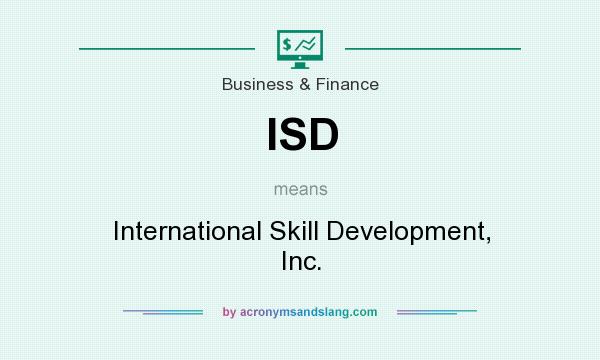 What does ISD mean? It stands for International Skill Development, Inc.
