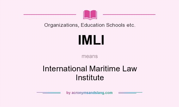 What does IMLI mean? It stands for International Maritime Law Institute