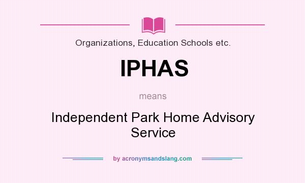 What does IPHAS mean? It stands for Independent Park Home Advisory Service