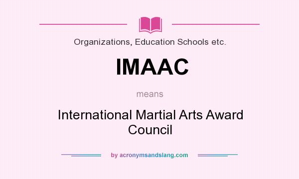 What does IMAAC mean? It stands for International Martial Arts Award Council
