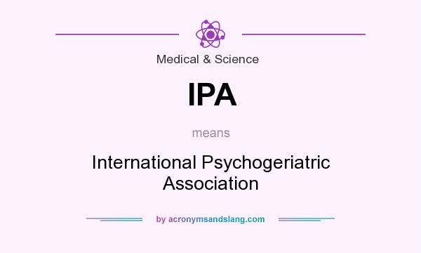 What does IPA mean? It stands for International Psychogeriatric Association