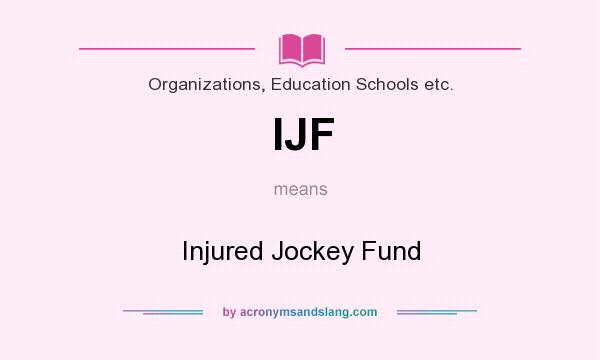 What does IJF mean? It stands for Injured Jockey Fund