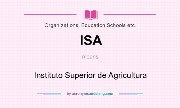 What does ISA mean? It stands for Instituto Superior de Agricultura