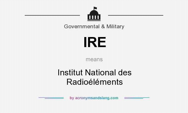 What does IRE mean? It stands for Institut National des Radioéléments