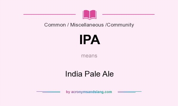 What does IPA mean? It stands for India Pale Ale