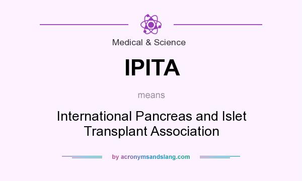 What does IPITA mean? It stands for International Pancreas and Islet Transplant Association