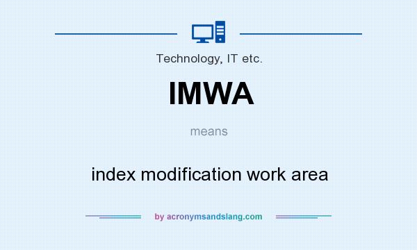 What does IMWA mean? It stands for index modification work area