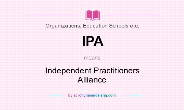 What does IPA mean? It stands for Independent Practitioners Alliance