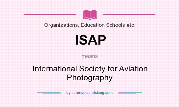 What does ISAP mean? It stands for International Society for Aviation Photography